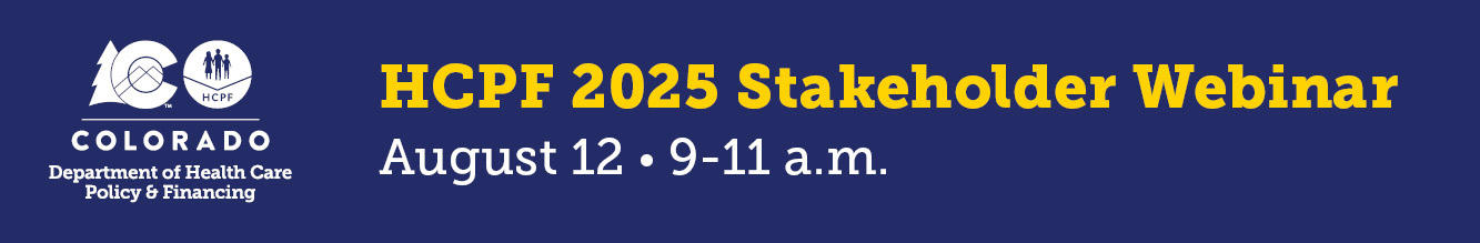 2025 HCPF Annual Stakeholder Webinar - August 12, 2025
