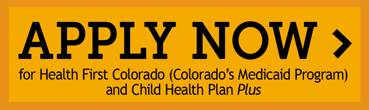 Apply Now for Health First Colorado and Child Health Plan Plus